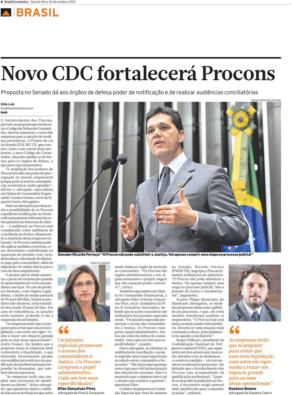 br Brasília O fortalecimento dos Procons, previsto na proposta que moderniza o Código de Defesa do Consumidor, deverá aumentar o custo das empresas para a adoção de medidas preventivas.