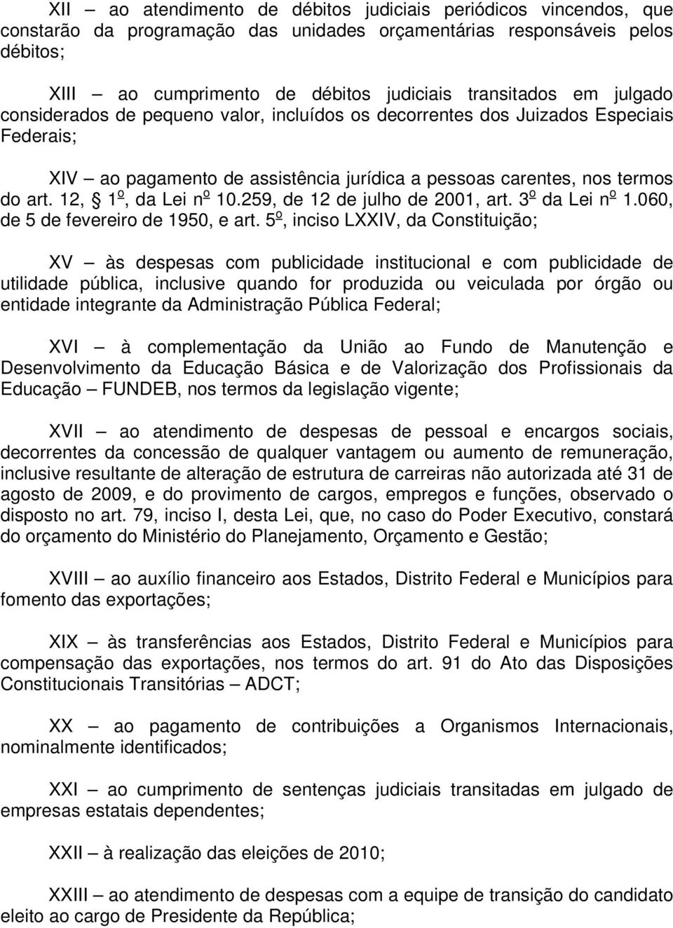 12, 1 o, da Lei n o 10.259, de 12 de julho de 2001, art. 3 o da Lei n o 1.060, de 5 de fevereiro de 1950, e art.