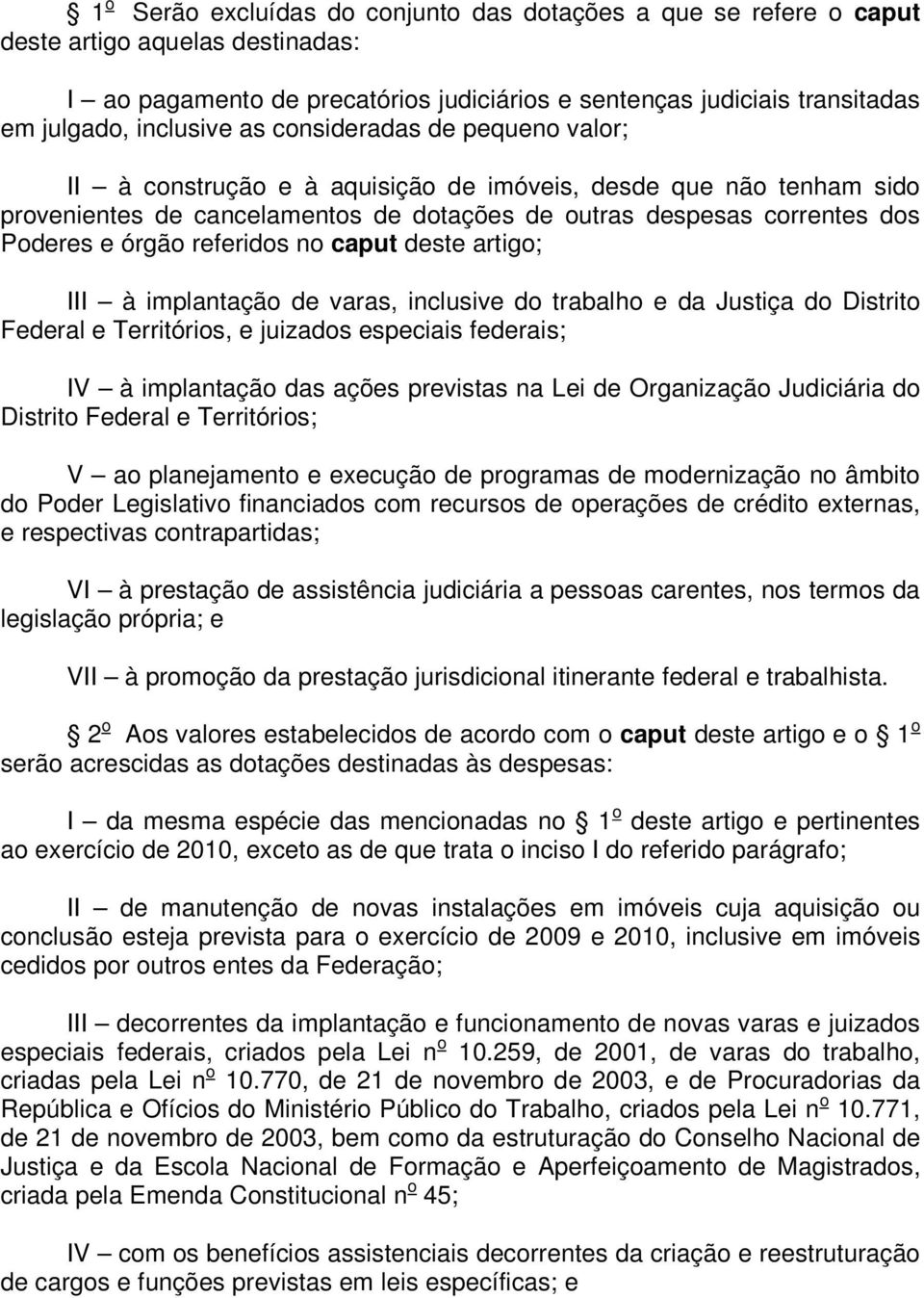 referidos no caput deste artigo; III à implantação de varas, inclusive do trabalho e da Justiça do Distrito Federal e Territórios, e juizados especiais federais; IV à implantação das ações previstas