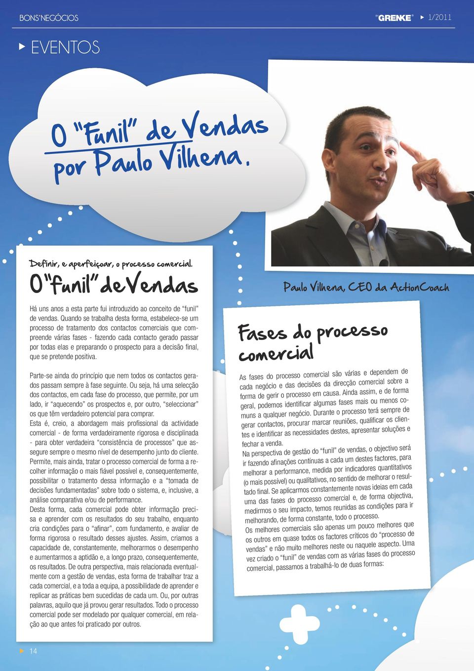 prospecto para a decisão final, que se pretende positiva. Parte-se ainda do princípio que nem todos os contactos gerados passam sempre à fase seguinte.