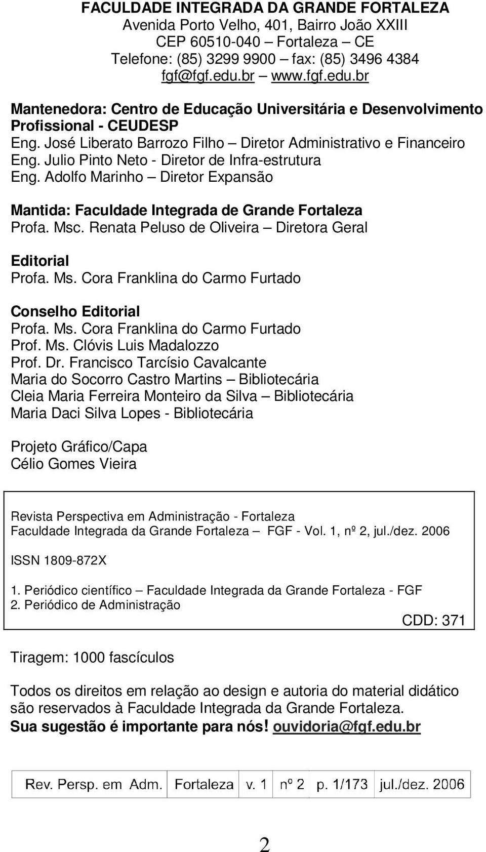 Julio Pinto Neto - Diretor de Infra-estrutura Eng. Adolfo Marinho Diretor Expansão Mantida: Faculdade Integrada de Grande Fortaleza Profa. Msc.