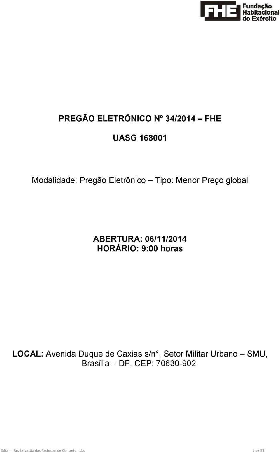 horas LOCAL: Avenida Duque de Caxias s/n, Setor Militar Urbano SMU,