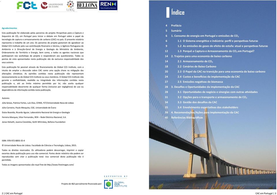 financeira e técnica, à Agência Portuguesa do Ambiente e à Direcção-Geral de Energia e Geologia do Ministério do Ambiente, Ordenamento do Território e Energia, bem como, a todos os agentes nacionais