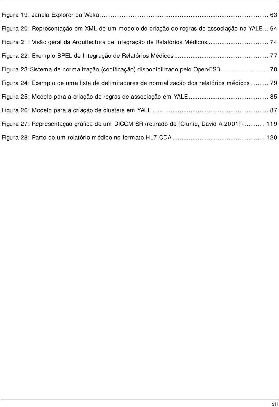 .. 77 Figura 23:Sistema de normalização (codificação) disponibilizado pelo Open-ESB... 78 Figura 24: Exemplo de uma lista de delimitadores da normalização dos relatórios médicos.