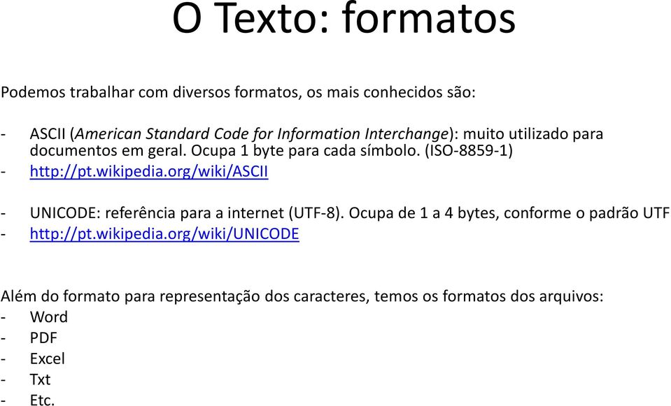 wikipedia.org/wiki/ascii - UNICODE: referência para a internet (UTF-8). Ocupa de 1 a 4 bytes, conforme o padrão UTF - http://pt.