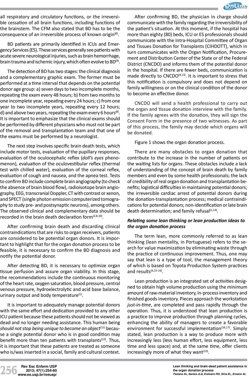 These services generally see pa ents with acute severe neurological injuries, such as brain hemorrhage, brain trauma and ischemic injury, which o en evolve to BD (9).