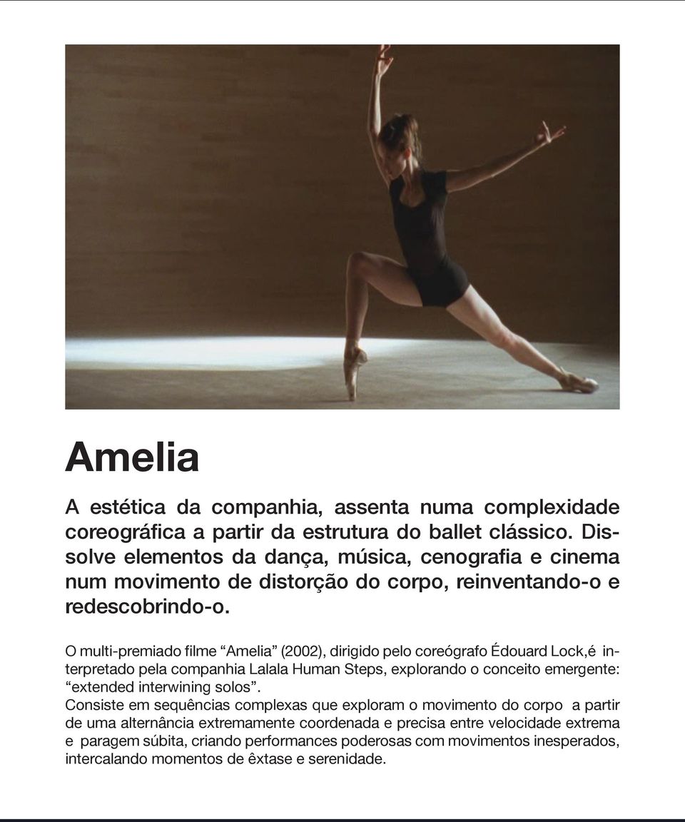 O multi-premiado filme Amelia (2002), dirigido pelo coreógrafo Édouard Lock,é interpretado pela companhia Lalala Human Steps, explorando o conceito emergente: extended