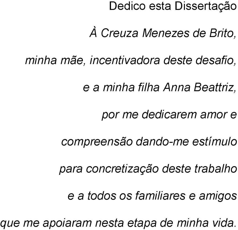 dedicarem amor e compreensão dando-me estímulo para concretização deste