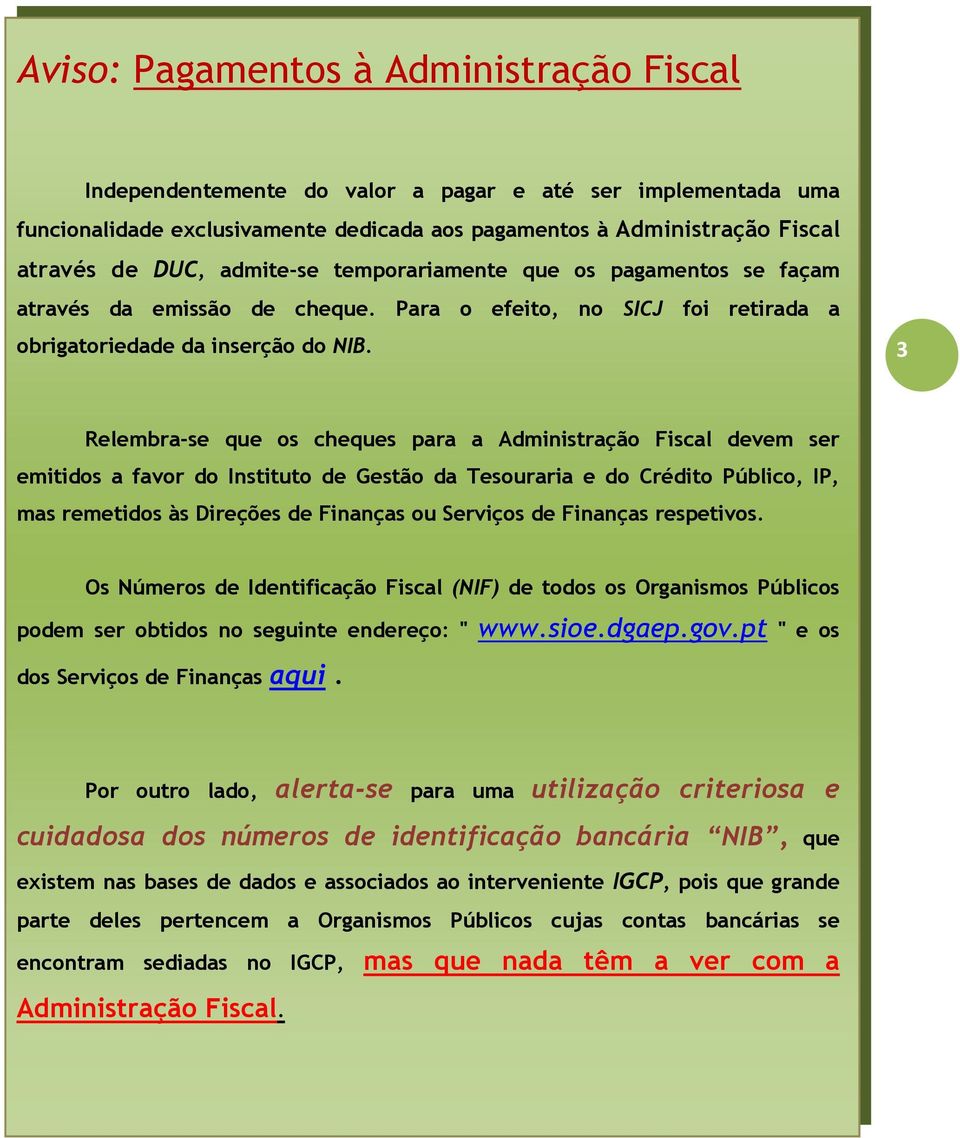 3 Relembra-se que os cheques para a Administração Fiscal devem ser emitidos a favor do Instituto de Gestão da Tesouraria e do Crédito Público, IP, mas remetidos às Direções de Finanças ou Serviços de