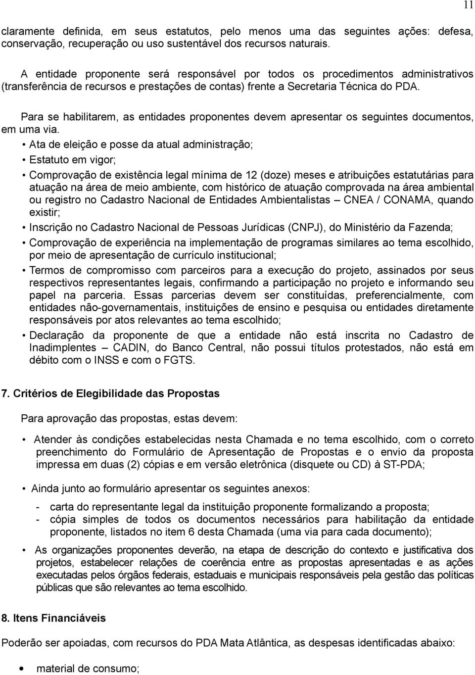 Para se habilitarem, as entidades proponentes devem apresentar os seguintes documentos, em uma via.