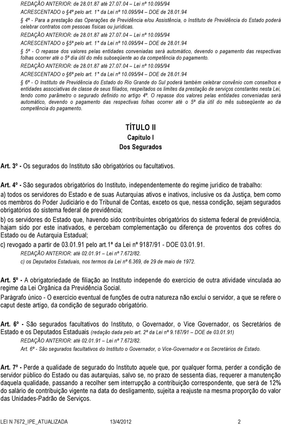 87 até 27.07.04 Lei nº 10.095/94 ACRESCENTADO o 5º pelo art. 1 da Lei nº 10.095/94 DOE de 28.01.