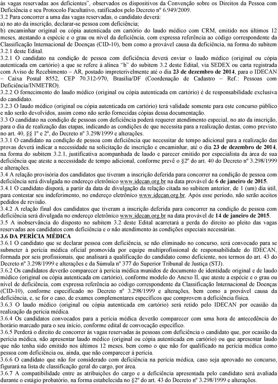 com CRM, emitido nos últimos 12 meses, atestando a espécie e o grau ou nível da deficiência, com expressa referência ao código correspondente da Classificação Internacional de Doenças (CID-10), bem