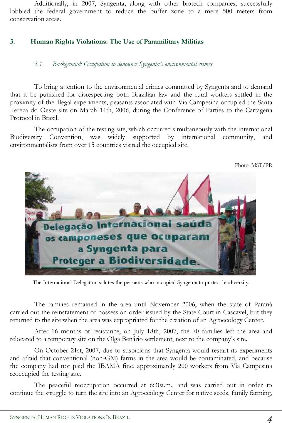 Background: Occupation to denounce Syngenta s environmental crimes To bring attention to the environmental crimes committed by Syngenta and to demand that it be punished for disrespecting both