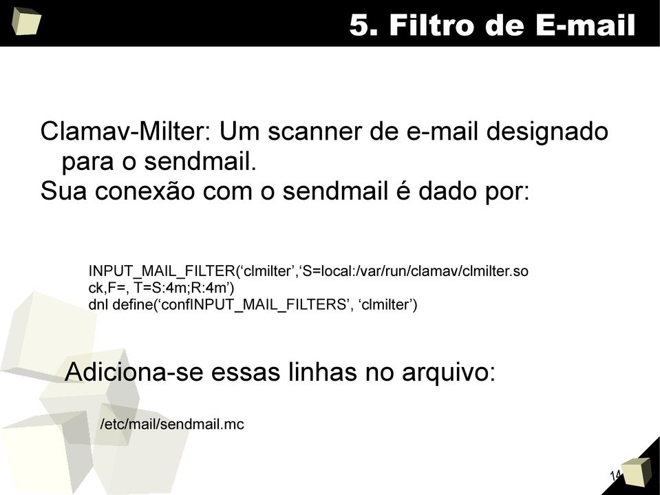 Sua conexão com o sendmail é dado por: INPUT_MAIL_FILTER( clmilter,