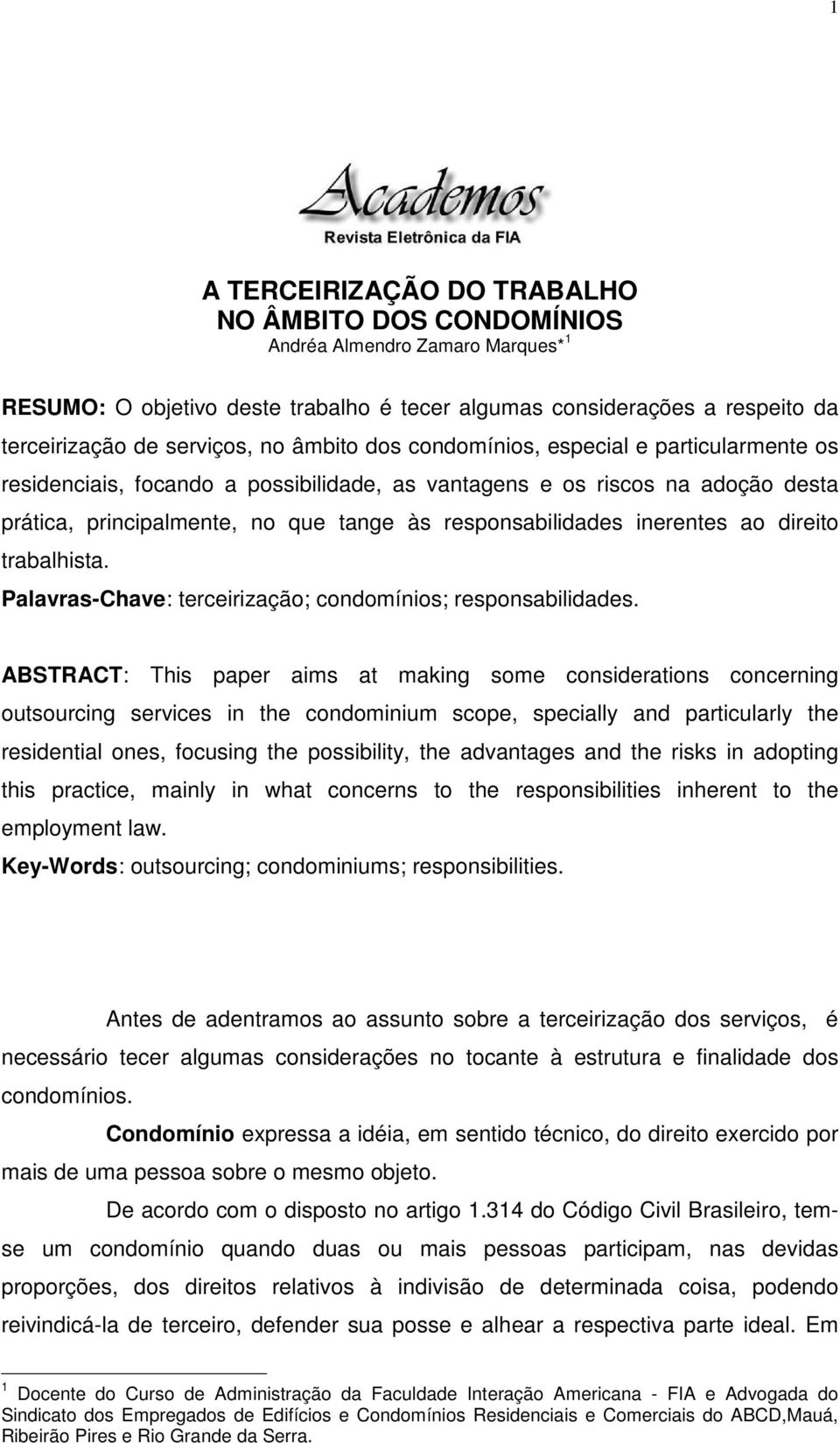 inerentes ao direito trabalhista. Palavras-Chave: terceirização; condomínios; responsabilidades.