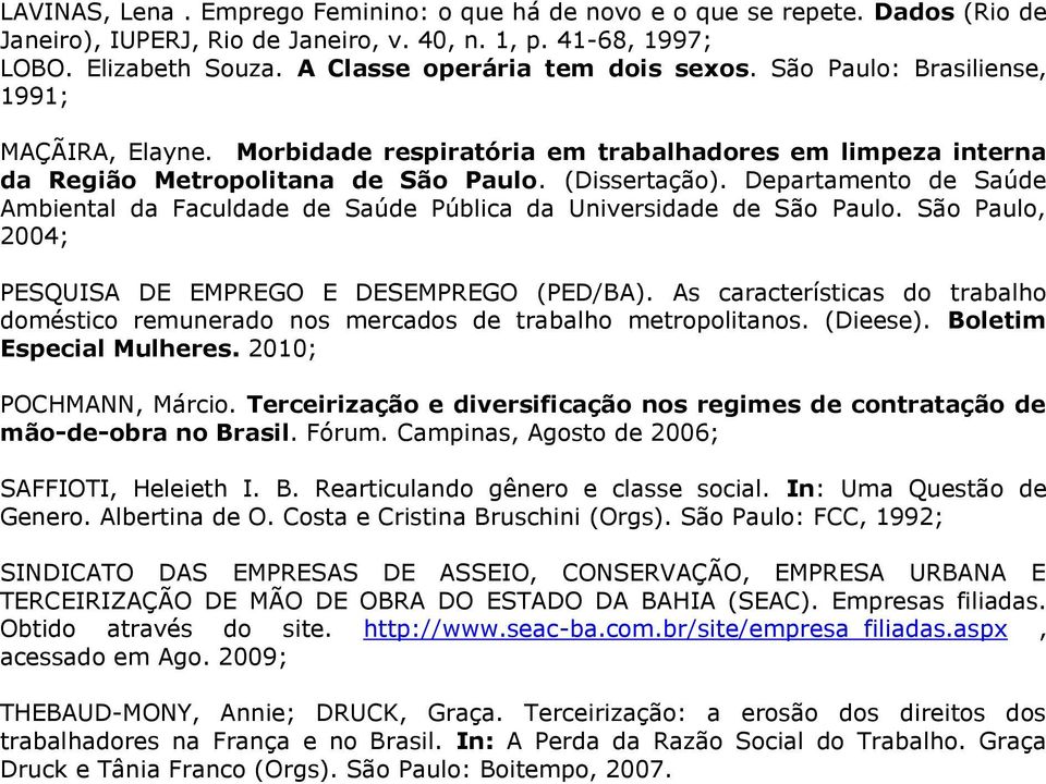 Departamento de Saúde Ambiental da Faculdade de Saúde Pública da Universidade de São Paulo. São Paulo, 2004; PESQUISA DE EMPREGO E DESEMPREGO (PED/BA).