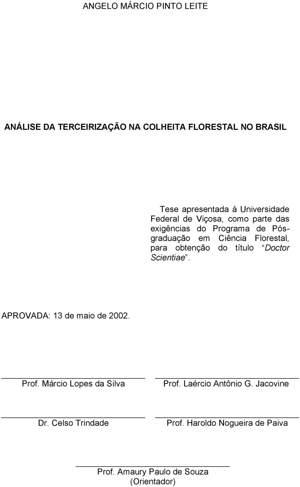 para obtenção do título Doctor Scientiae. APROVADA: 13 de maio de 2002. Prof. Márcio Lopes da Silva Prof.