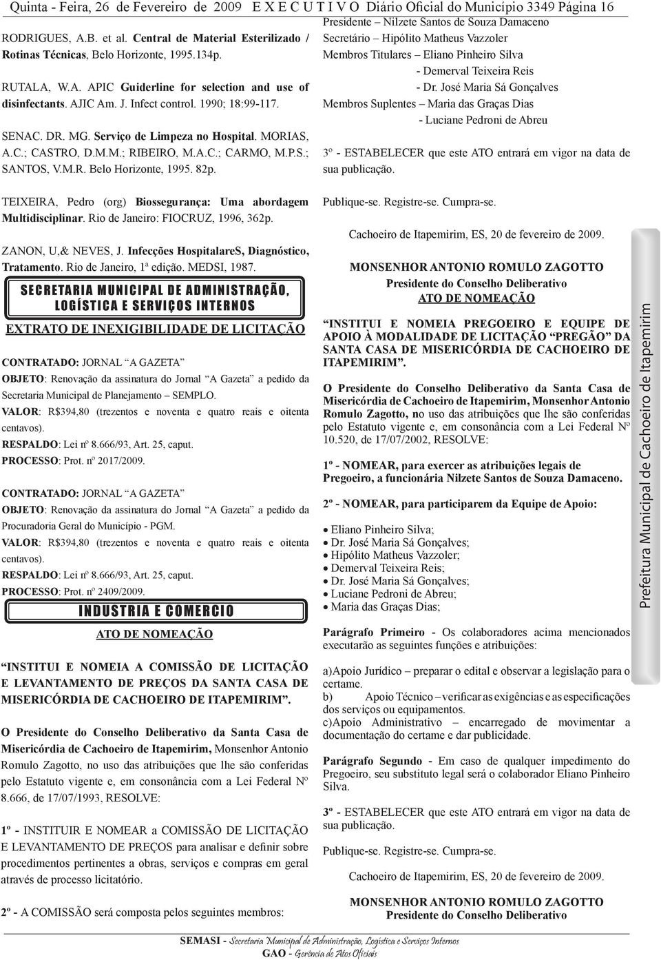 A, W.A. APIC Guiderline for selection and use of - Dr. José Maria Sá Gonçalves disinfectants. AJIC Am. J. Infect control. 1990; 18:99-117.