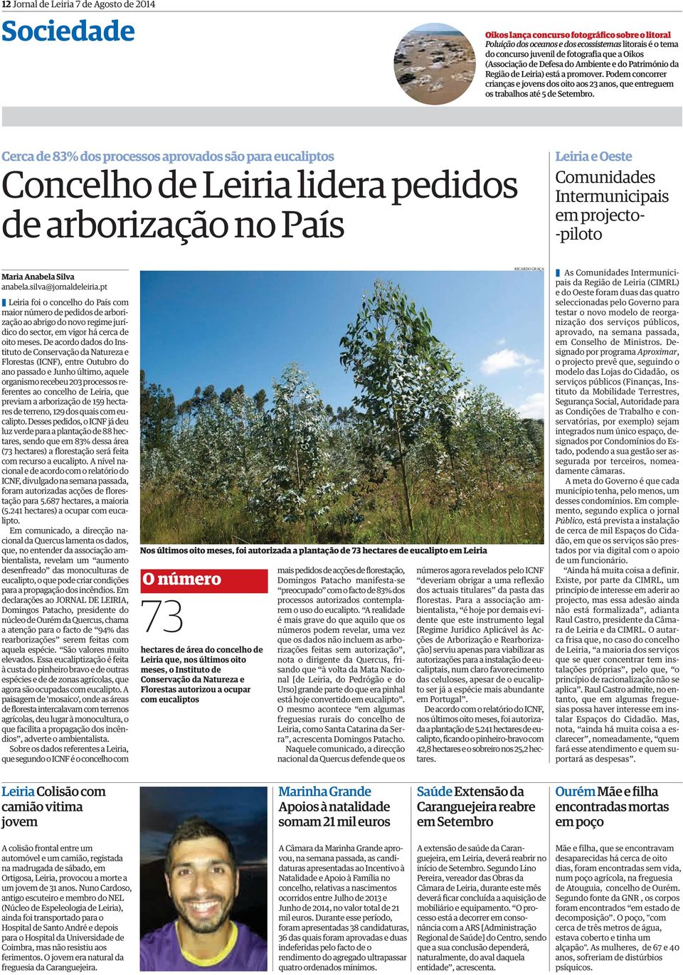 Cerca de 83% dos processos aprovados são para eucaliptos Concelho de Leiria lidera pedidos de arborização no País Leiria e Oeste Comunidades Intermunicipais em projecto- -piloto Maria Anabela Silva