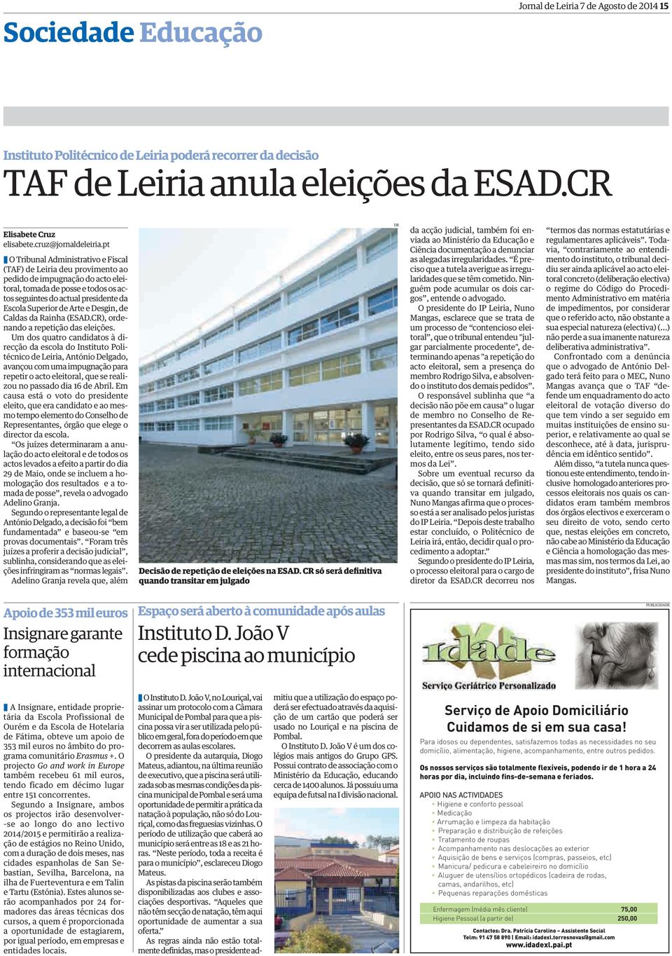 pt O Tribunal Administrativo e Fiscal (TAF) de Leiria deu provimento ao pedido de impugnação do acto eleitoral, tomada de posse e todos os actos seguintes do actual presidente da Escola Superior de