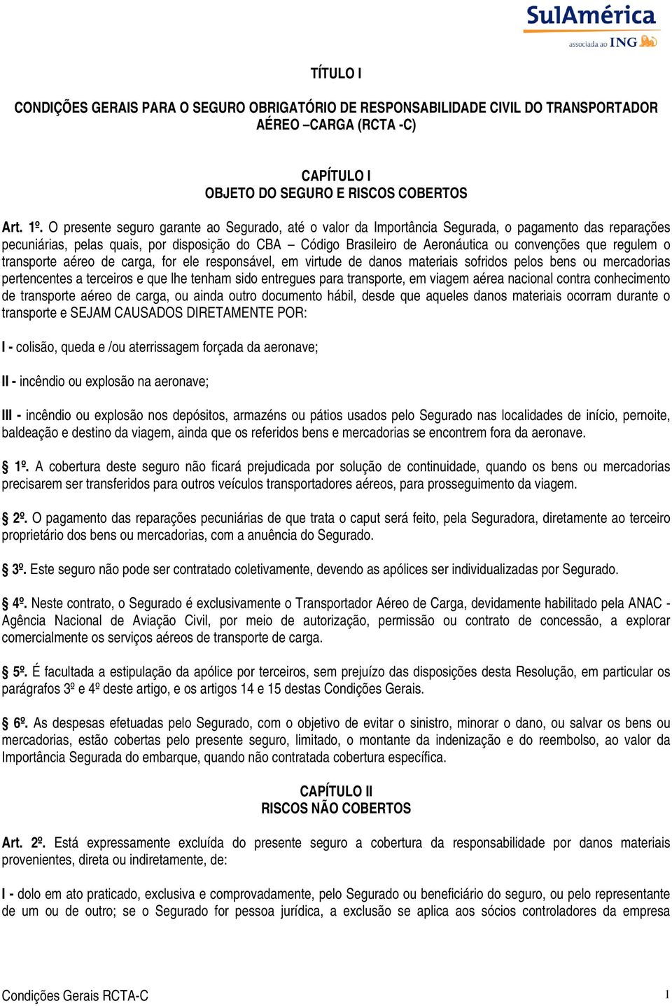 que regulem o transporte aéreo de carga, for ele responsável, em virtude de danos materiais sofridos pelos bens ou mercadorias pertencentes a terceiros e que lhe tenham sido entregues para