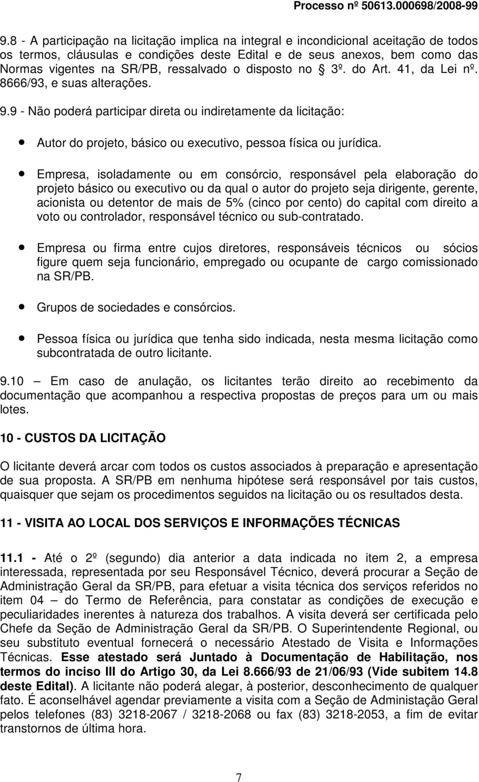 9 - Não poderá participar direta ou indiretamente da licitação: Autor do projeto, básico ou executivo, pessoa física ou jurídica.