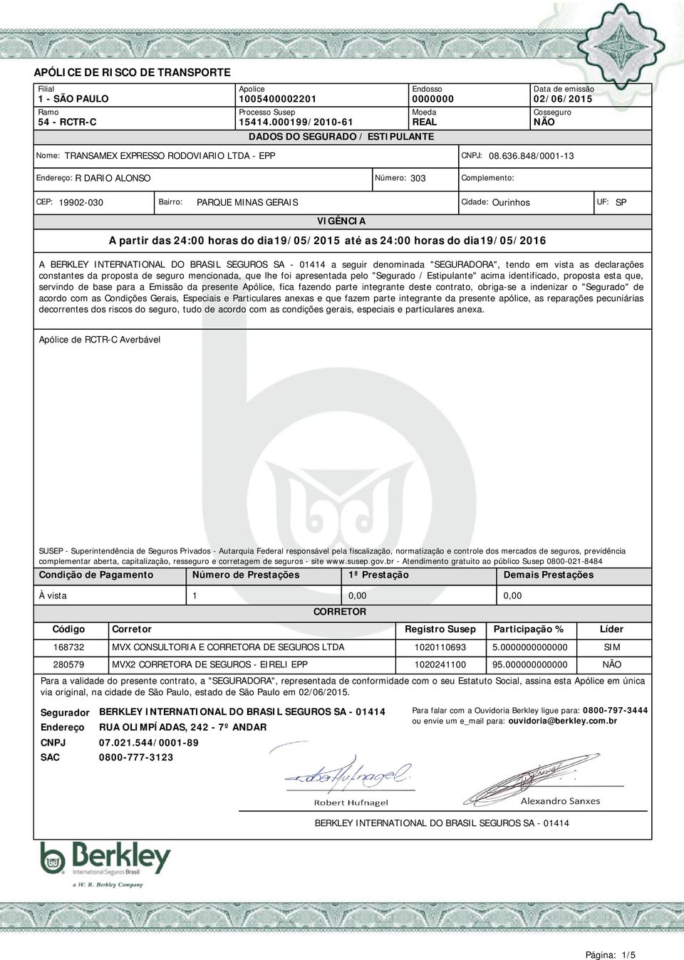 Apólice, fica fazendo parte integrante deste contrato, obriga-se a indenizar o "Segurado" de acordo com as Condições Gerais, Especiais e Particulares anexas e que fazem parte integrante da presente