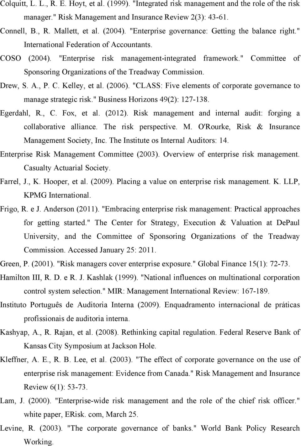 " Committee of Sponsoring Organizations of the Treadway Commission. Drew, S. A., P. C. Kelley, et al. (2006). "CLASS: Five elements of corporate governance to manage strategic risk.