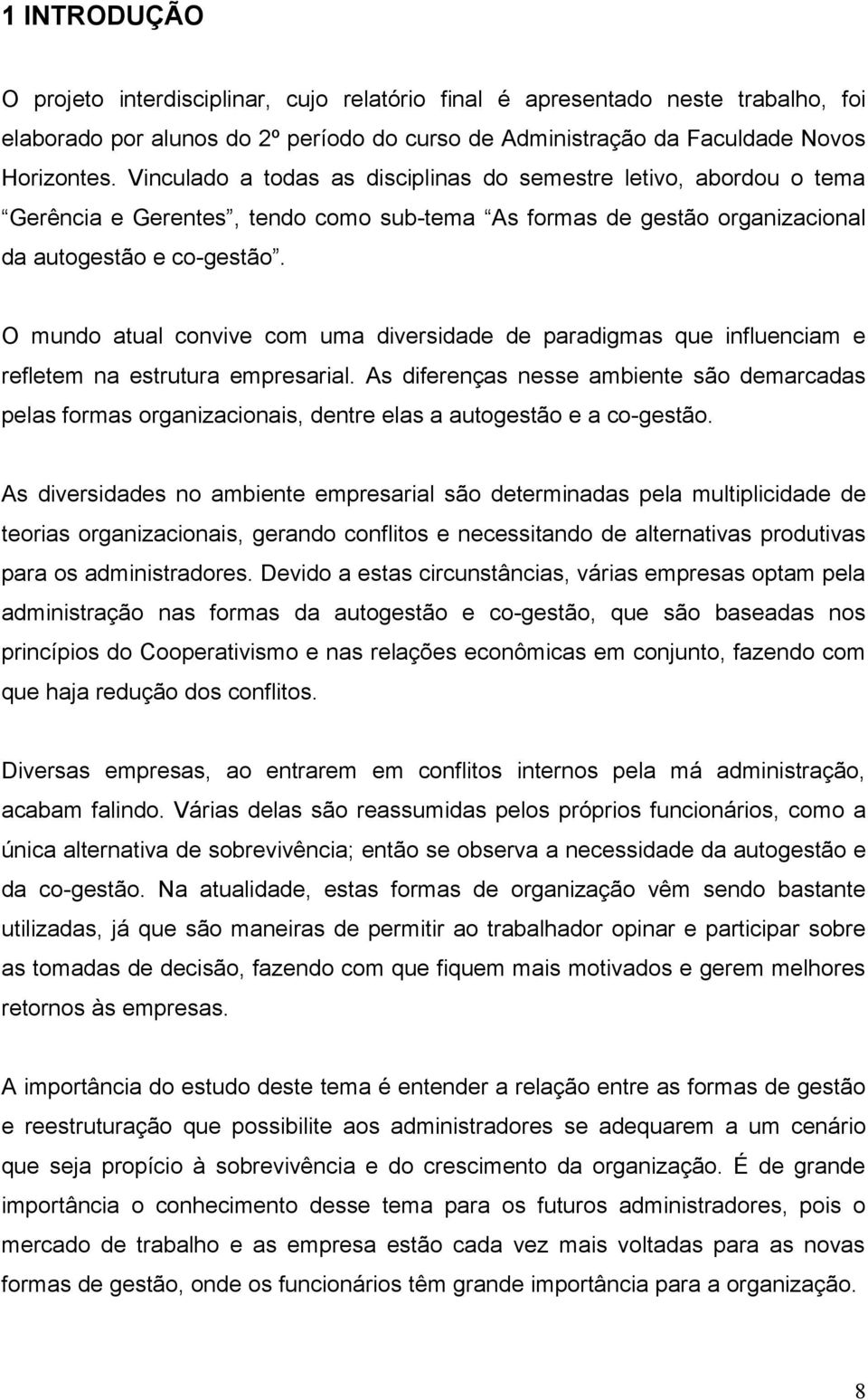 O mundo atual convive com uma diversidade de paradigmas que influenciam e refletem na estrutura empresarial.