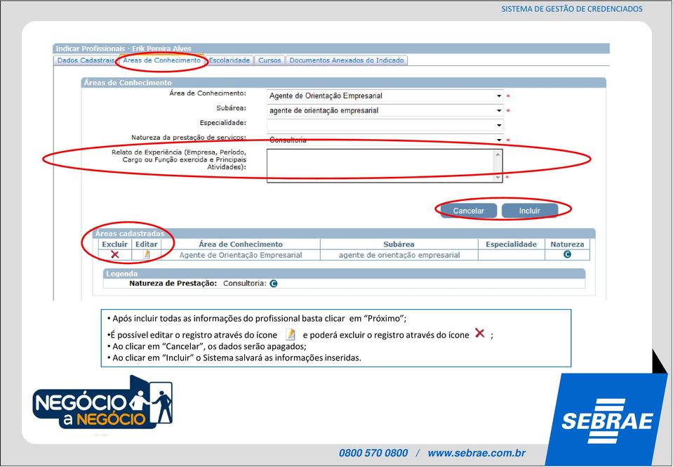 excluir o registro através do ícone ; Ao clicar em Cancelar, os dados