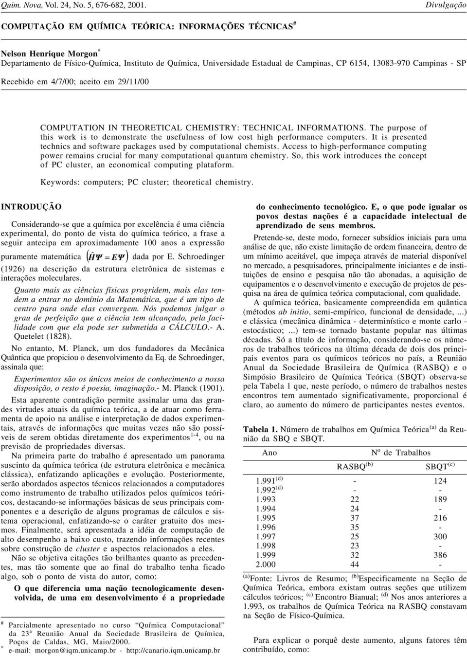 Campinas - SP Recebido em 4/7/00; aceito em 29/11/00 COMPUTATION IN THEORETICAL CHEMISTRY: TECHNICAL INFORMATIONS.