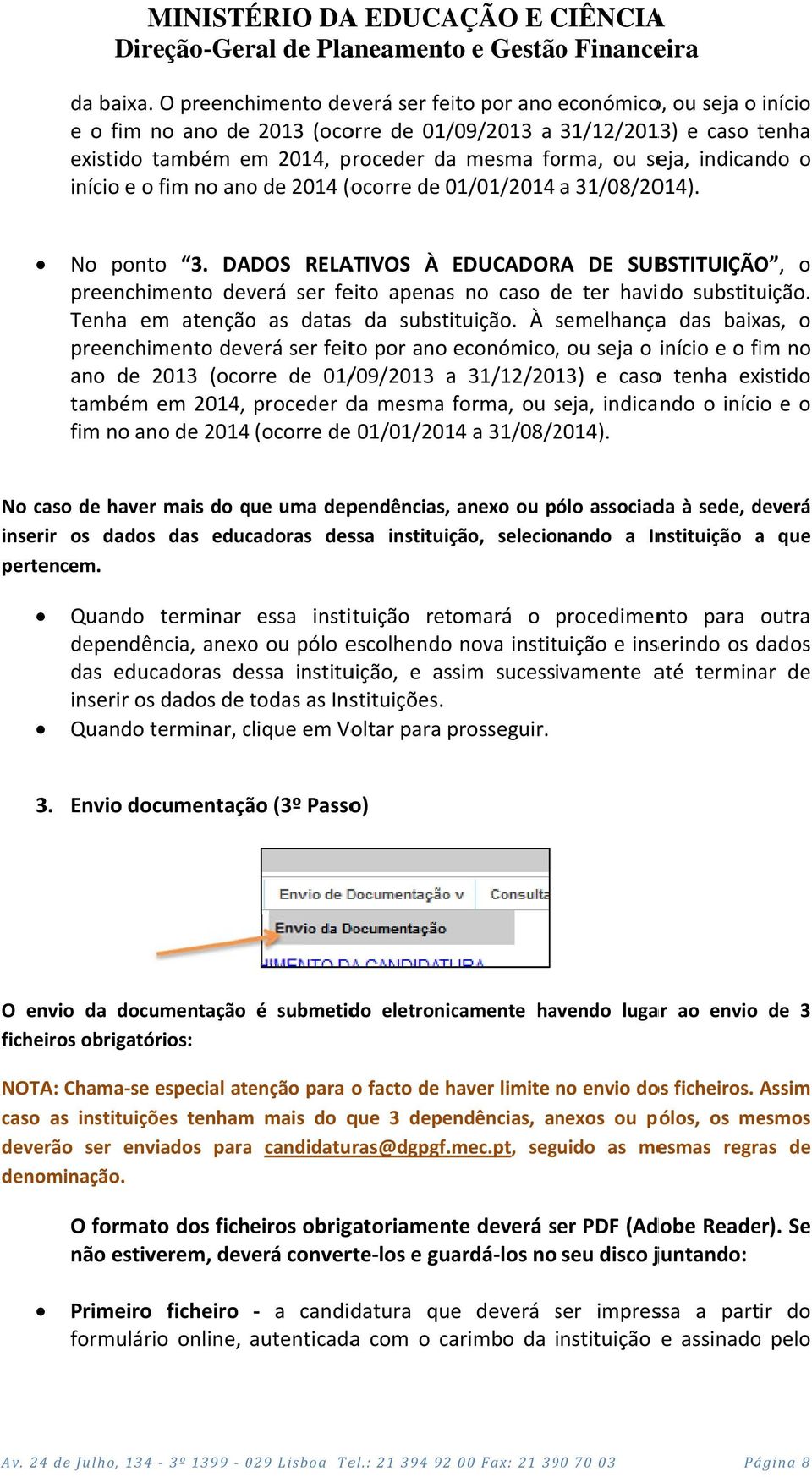 seja, indicando o início e o fim no ano de 2014 (ocorre de 01/01/2014 a 31/08/2014). No ponto 3.