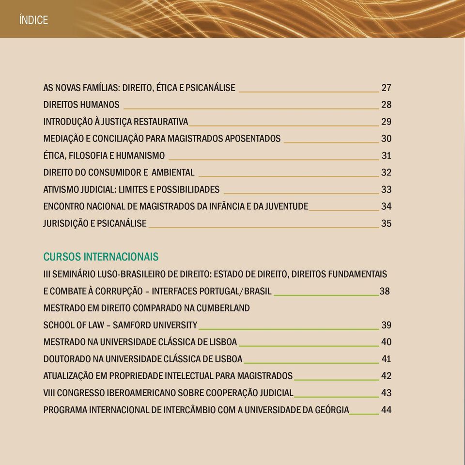 III SEMINÁRIO LUSO-BRASILEIRO DE DIREITO: ESTADO DE DIREITO, DIREITOS FUNDAMENTAIS E COMBATE À CORRUPÇÃO INTERFACES PORTUGAL/BRASIL 38 MESTRADO EM DIREITO COMPARADO NA CUMBERLAND SCHOOL OF LAW