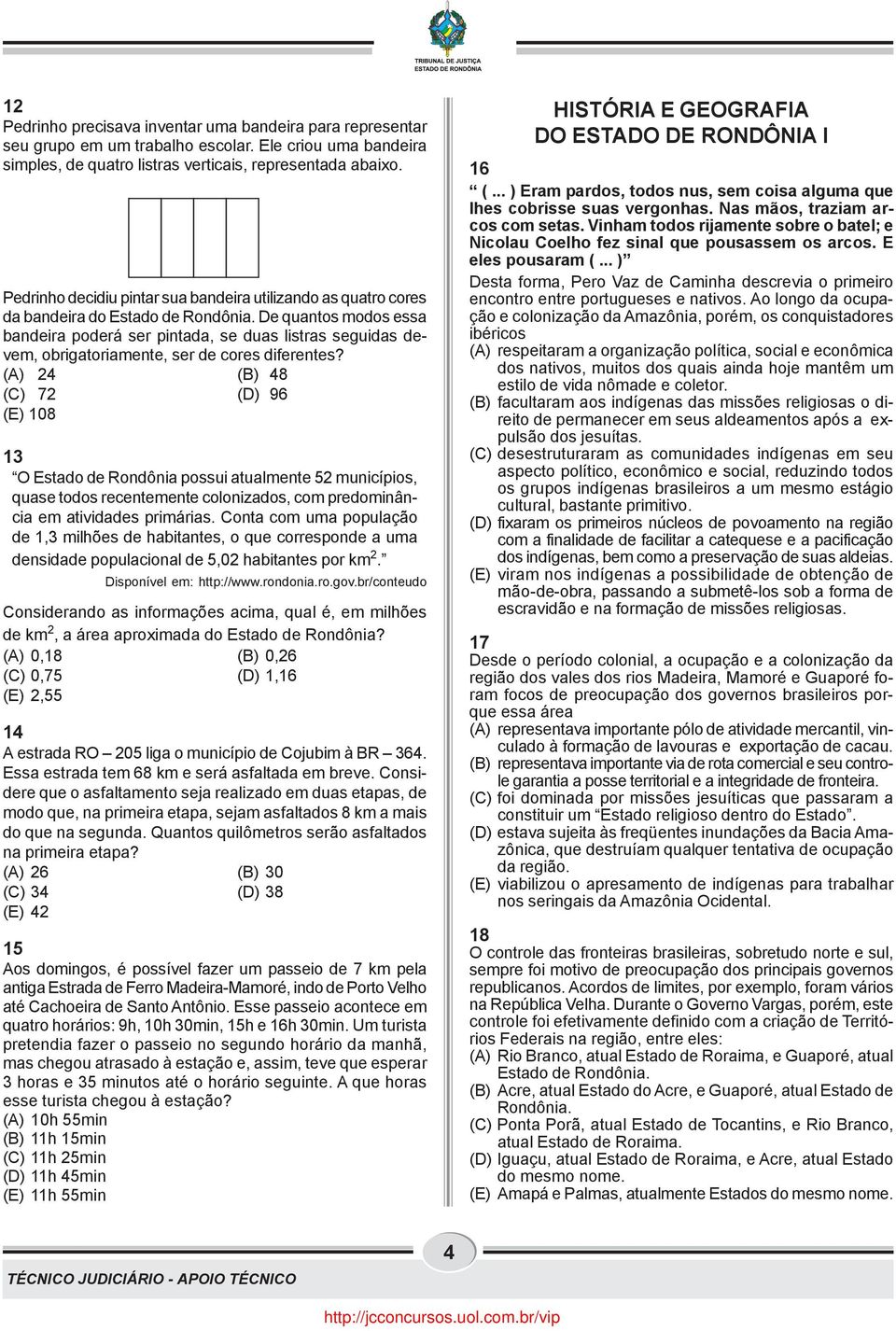 De quantos modos essa bandeira poderá ser pintada, se duas listras seguidas devem, obrigatoriamente, ser de cores diferentes?