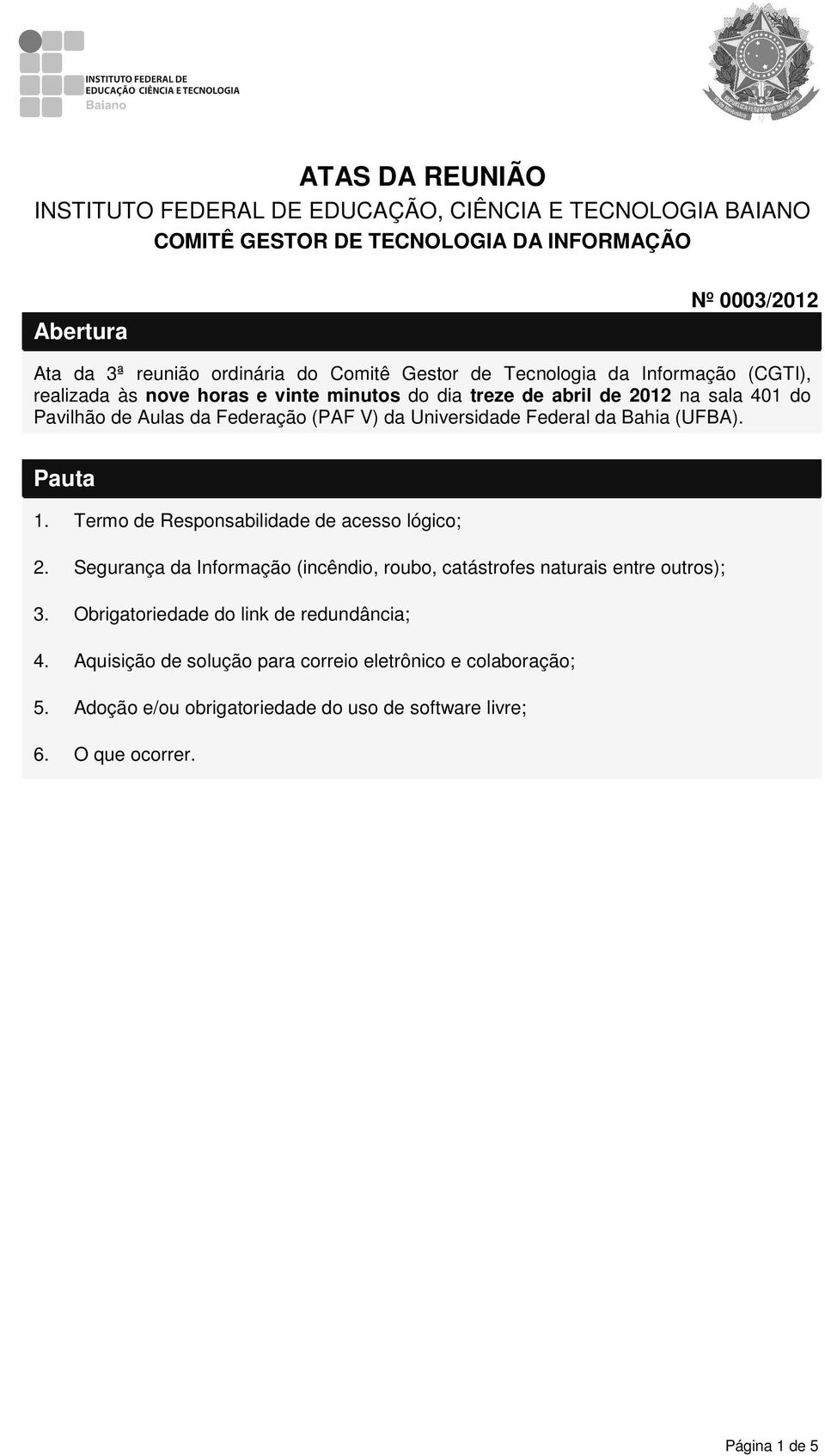 Universidade Federal da Bahia (UFBA). Pauta 1. Termo de Responsabilidade de acesso lógico; 2. Segurança da Informação (incêndio, roubo, catástrofes naturais entre outros); 3.