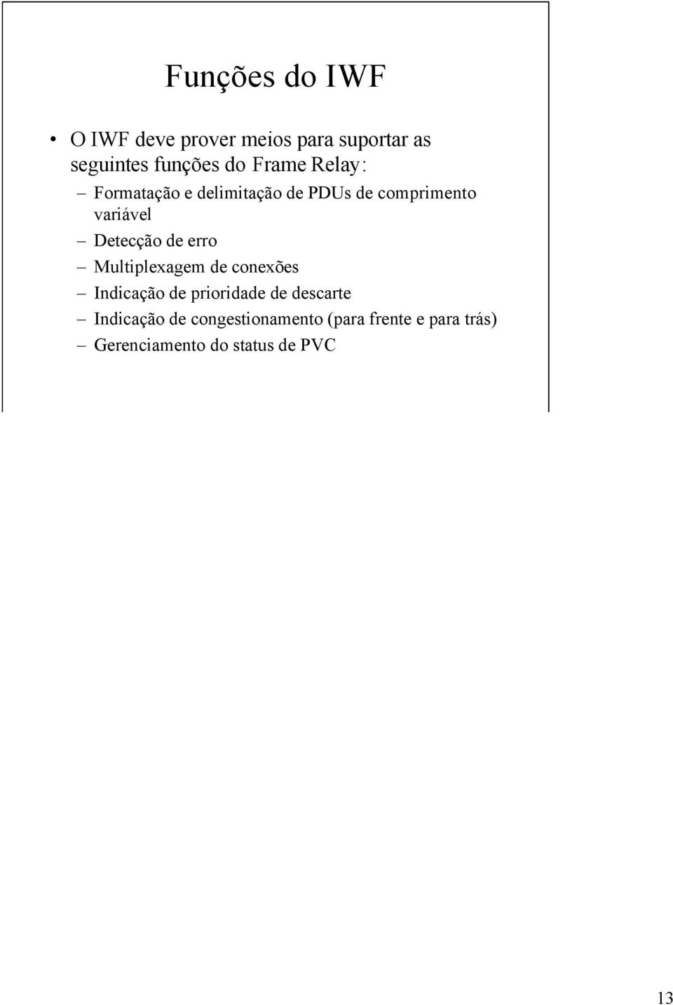 erro Multiplexagem de conexões Indicação de prioridade de descarte Indicação