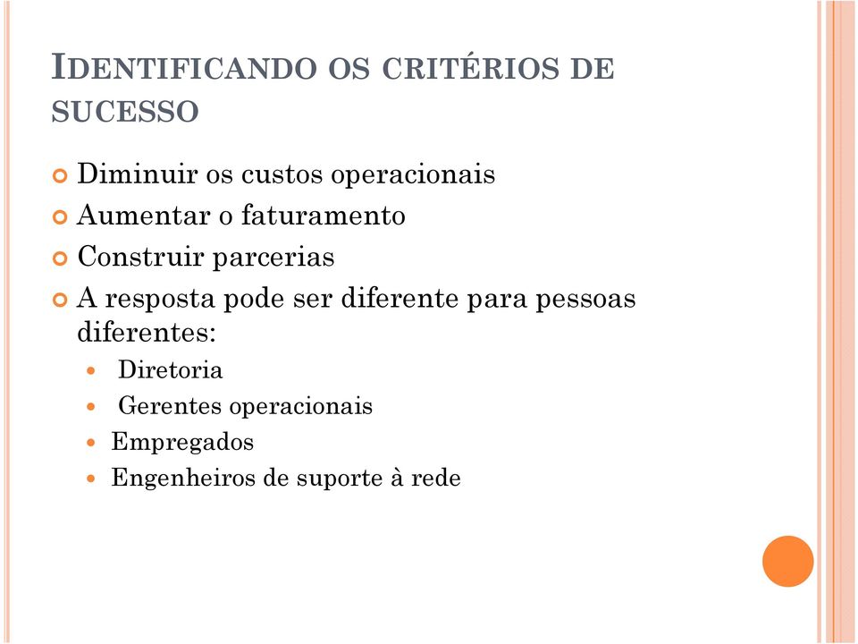 resposta pode ser diferente para pessoas diferentes: