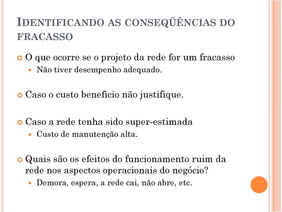 Caso a rede tenha sido super-estimada Custo de manutenção alta.