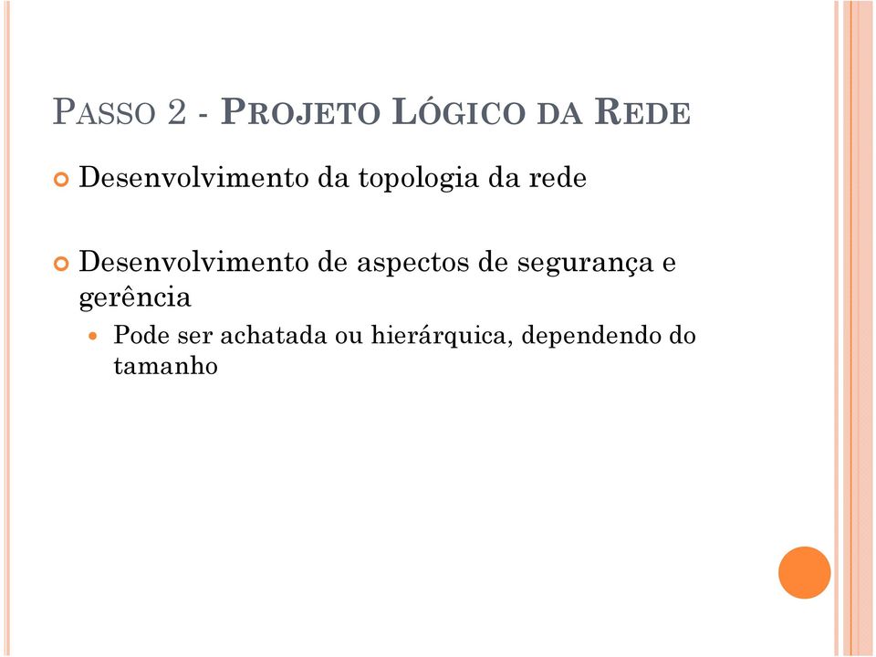 segurança e gerência Pode ser achatada ou hierárquica,