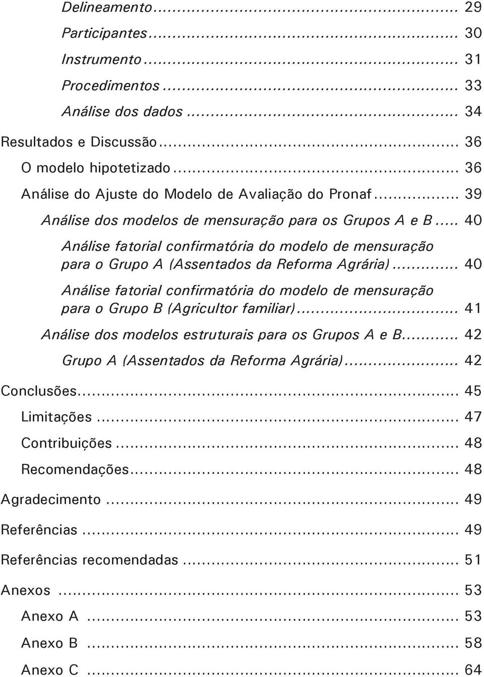 .. 40 Análise fatorial confirmatória do modelo de mensuração para o Grupo A (Assentados da Reforma Agrária).