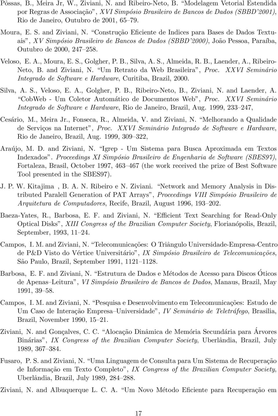 Construção Eficiente de Indices para Bases de Dados Textuais, XV Simpósio Brasileiro de Bancos de Dados (SBBD 2000), João Pessoa, Paraíba, Outubro de 2000, 247 258. Veloso, E. A., Moura, E. S., Golgher, P.