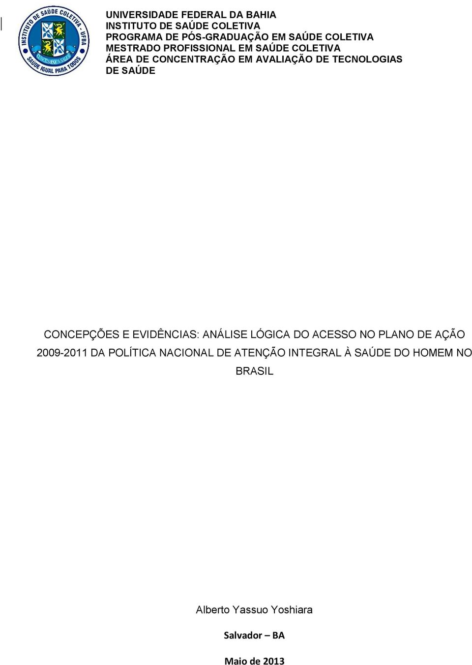 DE SAÚDE CONCEPÇÕES E EVIDÊNCIAS: ANÁLISE LÓGICA DO ACESSO NO PLANO DE AÇÃO 2009-2011 DA POLÍTICA