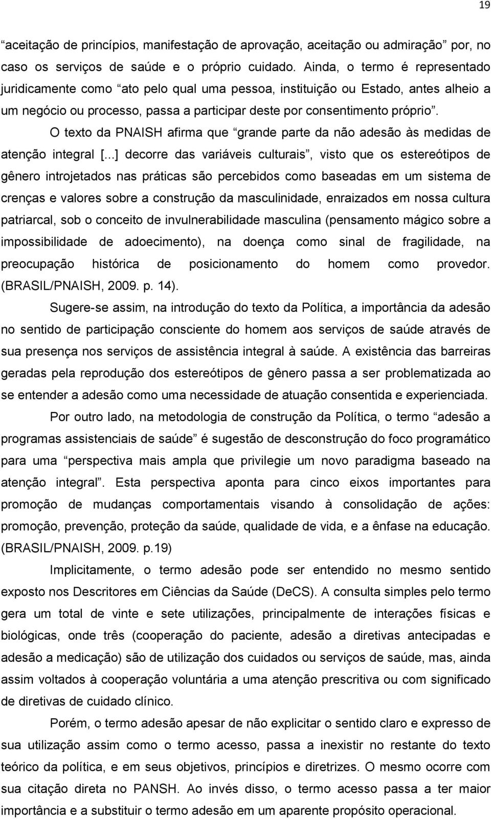 O texto da PNAISH afirma que grande parte da não adesão às medidas de atenção integral [.