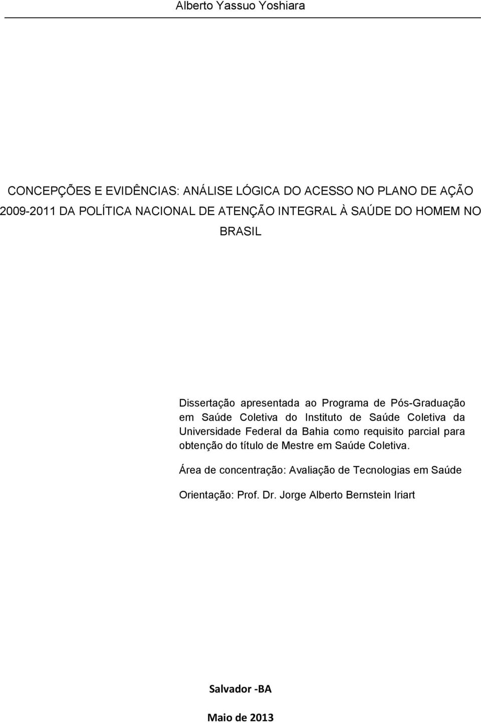 de Saúde Coletiva da Universidade Federal da Bahia como requisito parcial para obtenção do título de Mestre em Saúde Coletiva.