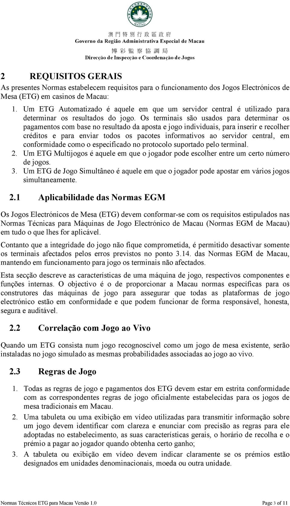 Os terminais são usados para determinar os pagamentos com base no resultado da aposta e jogo individuais, para inserir e recolher créditos e para enviar todos os pacotes informativos ao servidor