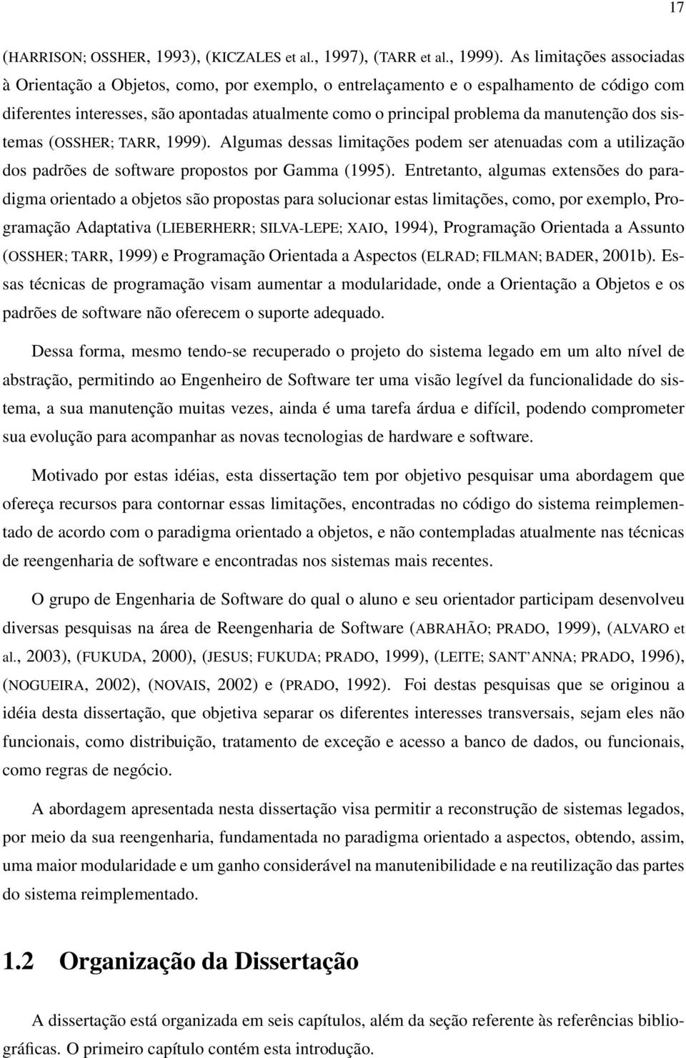 manutenção dos sistemas (OSSHER; TARR, 1999). Algumas dessas limitações podem ser atenuadas com a utilização dos padrões de software propostos por Gamma (1995).