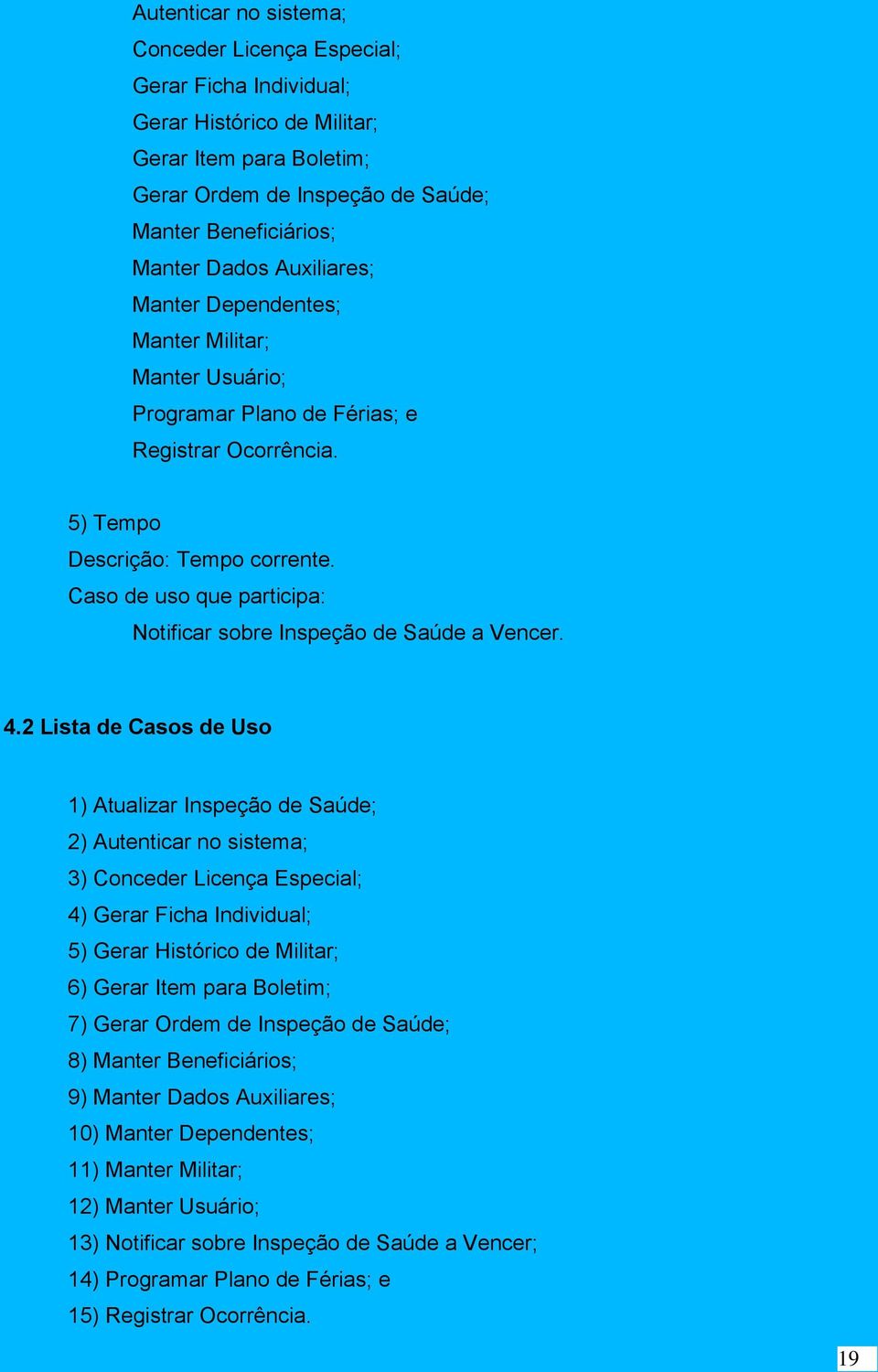 Caso de uso que participa: Notificar sobre Inspeção de Saúde a Vencer. 4.