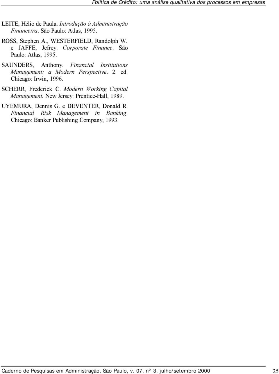 Financial Institutions Management: a Modern Perspective. 2. ed. Chicago: Irwin, 996. SCHERR, Frederick C. Modern Working Capital Management.