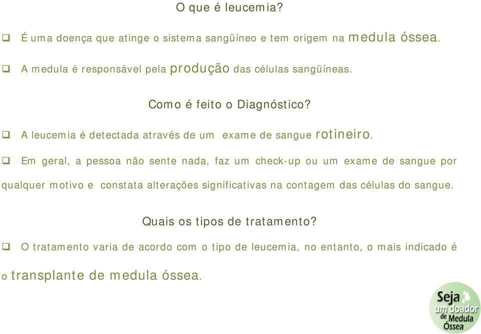 A leucemia é detectada através de um exame de sangue rotineiro.