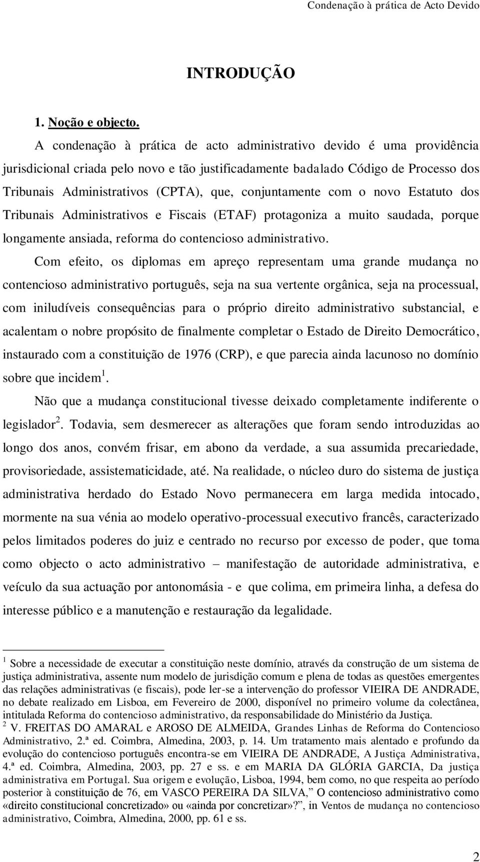 conjuntamente com o novo Estatuto dos Tribunais Administrativos e Fiscais (ETAF) protagoniza a muito saudada, porque longamente ansiada, reforma do contencioso administrativo.